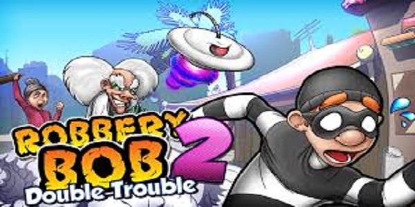 Robbery Bob 2vDouble Trouble 